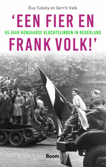 Een fier en frank volk, 65 jaar Hongaarse vluchtelingen in Nederland